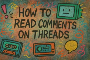 How to Read Comments on Threads We’ll See!